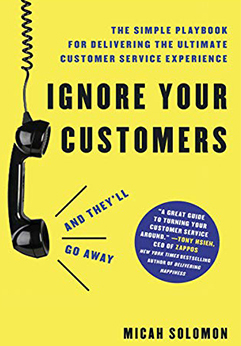 book review - Ignore Your Customers (And They'll Go Away) by Micah Solomon